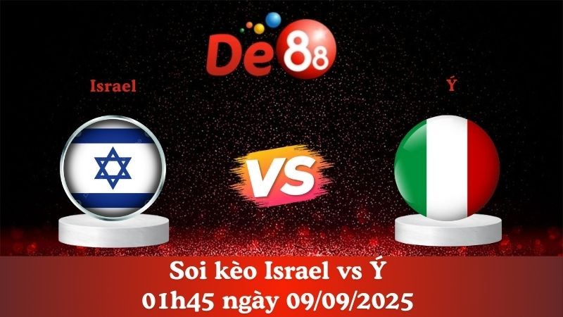DE88 Soi kèo Israel vs Ý 01h45 ngày 09/09/2025 - Vòng loại World Cup