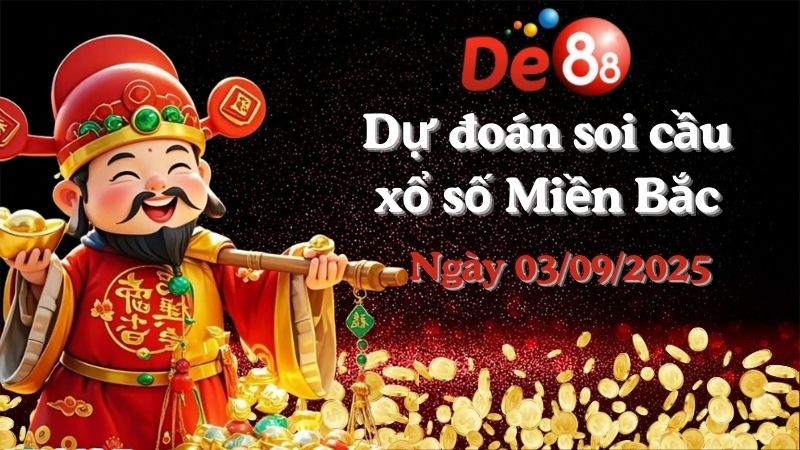 DE88 Dự đoán soi cầu xổ số miền Bắc hôm nay ngày 03/09/2025 [Đỉnh Nhất]