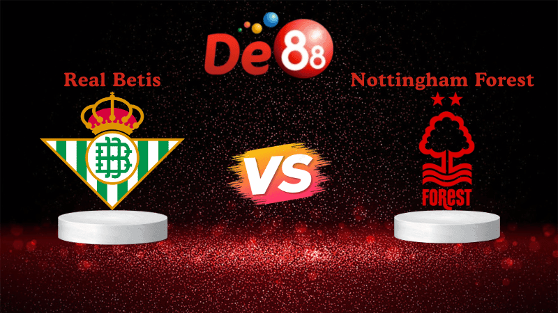 DE88 Soi kèo Real Betis vs Nottingham Forest 02h00 ngày 25/09/2025 - Europa League